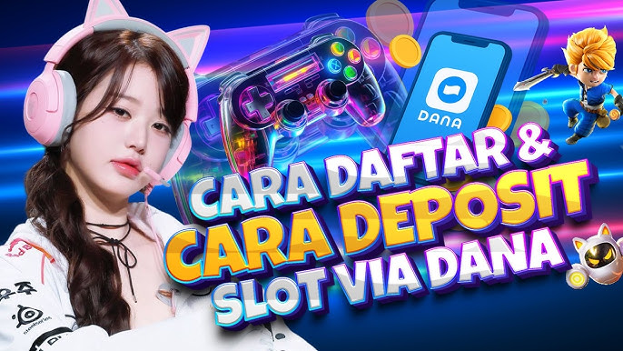 Panduan Lengkap Cara Deposit Slot Online Via DANA